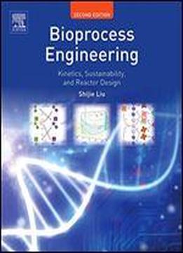 Bioprocess Engineering: Kinetics, Sustainability, And Reactor Design