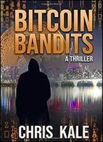 Bitcoin Bandits: A Cryptocurrency Thriller