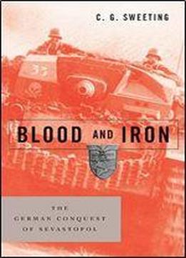 Blood And Iron: The German Conquest Of Sevastopol