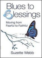 Blues To Blessings: Moving From Fearful To Faithful
