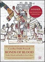Bonds Of Blood: Gender, Lifecycle, And Sacrifice In Aztec Culture