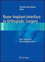 Bone-Implant Interface In Orthopedic Surgery: Basic Science To Clinical Applications