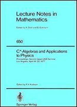 C Algebras And Applications To Physics: Proceedings, Second Japan-usa Seminar, Los Angeles, April 18-22, 1977 (lecture Notes In Mathematics, Vol. 650)