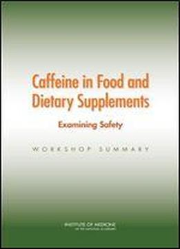 Caffeine In Food And Dietary Supplements: Examining Safety: Workshop Summary