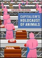 Capitalisms Holocaust Of Animals