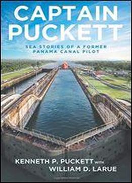 Captain Puckett: Sea Stories Of A Former Panama Canal Pilot