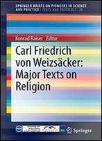 Carl Friedrich Von Weizsacker: Major Texts On Religion: Major Texts On Religion (Springerbriefs On Pioneers In Science And Practice / Texts And Protocols)