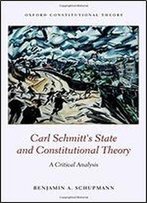 Carl Schmitt's State And Constitutional Theory: A Critical Analysis