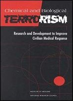 Chemical And Biological Terrorism: Research And Development To Improve Civilian Medical Response