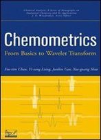 Chemometrics: From Basics To Wavelet Transform (Chemical Analysis: A Series Of Monographs On Analytical Chemistry And Its Applications)