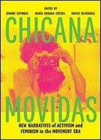 Chicana Movidas: New Narratives Of Activism And Feminism In The Movement Era