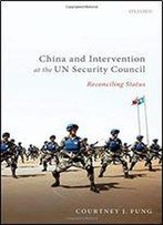 China And Intervention At The Un Security Council: Reconciling Status