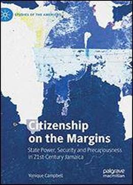 Citizenship On The Margins: State Power, Security And Precariousness In 21st-century Jamaica
