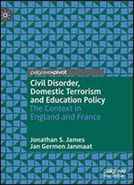 Civil Disorder, Domestic Terrorism And Education Policy: The Context In England And France