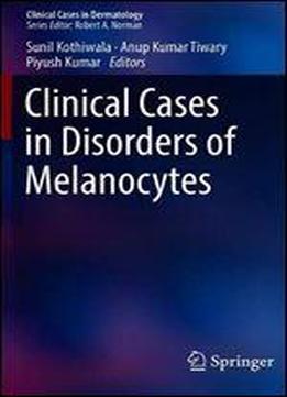 Clinical Cases In Disorders Of Melanocytes