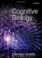 Cognitive Biology: Dealing With Information From Bacteria To Minds