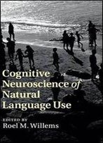 Cognitive Neuroscience Of Natural Language Use