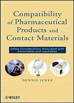Compatibility Of Pharmaceutical Solutions And Contact Materials: Safety Assessments Of Extractables And Leachables For Pharmaceutical Products
