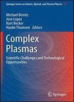 Complex Plasmas: Scientific Challenges And Technological Opportunities (Springer Series On Atomic, Optical, And Plasma Physics)