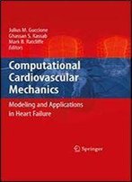 Computational Cardiovascular Mechanics: Modeling And Applications In Heart Failure 1st Edition