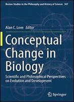 Conceptual Change In Biology: Scientific And Philosophical Perspectives On Evolution And Development (Boston Studies In The Philosophy And History Of Science)