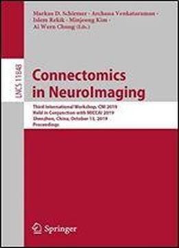 Connectomics In Neuroimaging: Third International Workshop, Cni 2019, Held In Conjunction With Miccai 2019, Shenzhen, China, October 13, 2019, Proceedings (lecture Notes In Computer Science)
