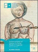 Constructions Of Cancer In Early Modern England: Ravenous Natures