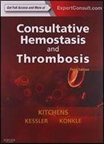 Consultative Hemostasis And Thrombosis: Expert Consult - Online And Print (Kitchens, Consultative Thrombosis And Hemostatis)