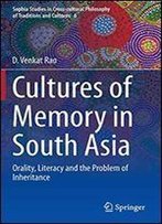Cultures Of Memory In South Asia: Orality, Literacy And The Problem Of Inheritance (Sophia Studies In Cross-Cultural Philosophy Of Traditions And Cultures)