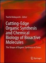 Cutting-Edge Organic Synthesis And Chemical Biology Of Bioactive Molecules: The Shape Of Organic Synthesis To Come