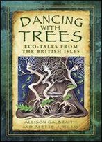 Dancing With Trees: Environmental Folk Tales From The British Isles