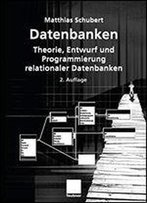 Datenbanken: Theorie, Entwurf Und Programmierung Relationaler Datenbanken