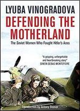 Defending The Motherland: The Soviet Women Who Fought Hitler's Aces