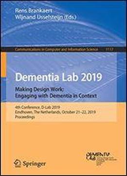 Dementia Lab 2019. Making Design Work: Engaging With Dementia In Context: 4th Conference, D-lab 2019, Eindhoven, The Netherlands, October 2122, 2019, ... In Computer And Information Science)