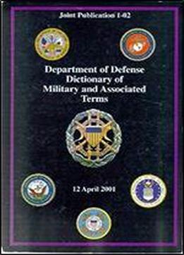 Department Of Defense Dictionary Of Military And Associated Terms 12 April 2001