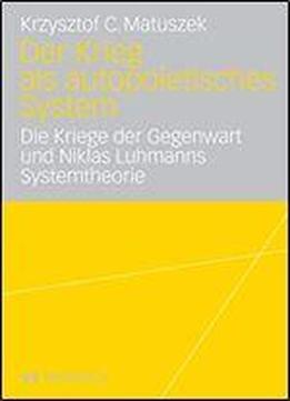 Der Krieg Als Autopoietisches System: Die Kriege Der Gegenwart Und Niklas Luhmanns Systemtheorie