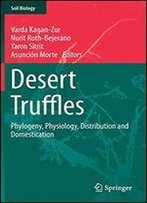 Desert Truffles: Phylogeny, Physiology, Distribution And Domestication (Soil Biology)