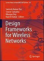 Design Frameworks For Wireless Networks