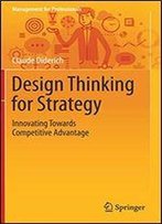 Design Thinking For Strategy: Innovating Towards Competitive Advantage