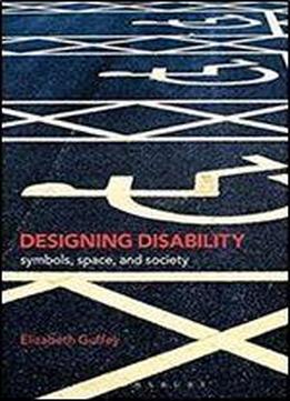 Designing Disability: Symbols, Space, And Society