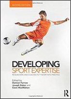 Developing Sport Expertise: Researchers And Coaches Put Theory Into Practice
