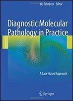 Diagnostic Molecular Pathology In Practice: A Case-Based Approach