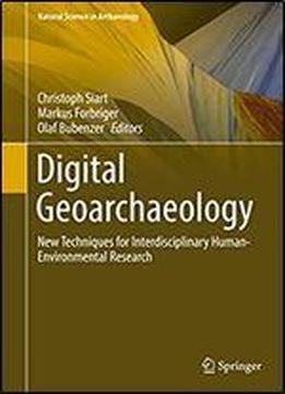 Digital Geoarchaeology: New Techniques For Interdisciplinary Human-environmental Research (natural Science In Archaeology)