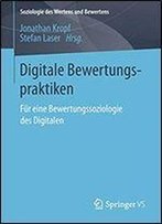 Digitale Bewertungspraktiken: Fur Eine Bewertungssoziologie Des Digitalen (Soziologie Des Wertens Und Bewertens)
