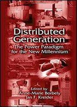 Distributed Generation: The Power Paradigm For The New Millennium