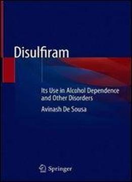 Disulfiram: Its Use In Alcohol Dependence And Other Disorders