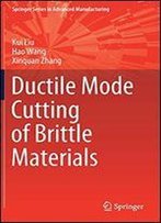 Ductile Mode Cutting Of Brittle Materials (Springer Series In Advanced Manufacturing)