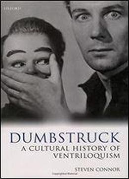Dumbstruck: A Cultural History Of Ventriloquism
