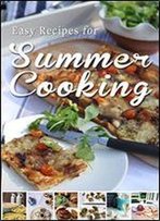 Easy Recipes For Summer Cooking: A Short Collection Of Receipes From Donal Skehan, Sheila Kiely And Rosanne Hewitt-Cromwell