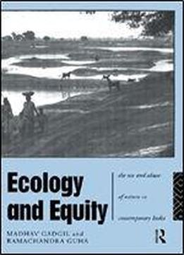 Ecology And Equity: The Use And Abuse Of Nature In Contemporary India